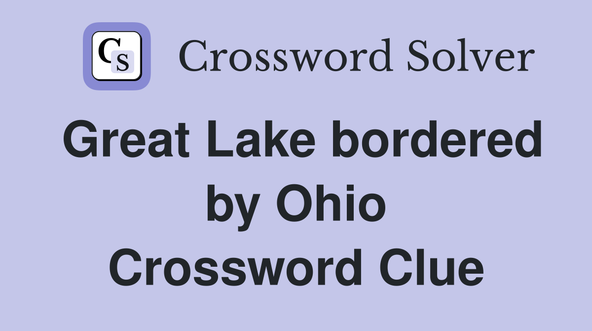 Great Lake bordered by Ohio Crossword Clue