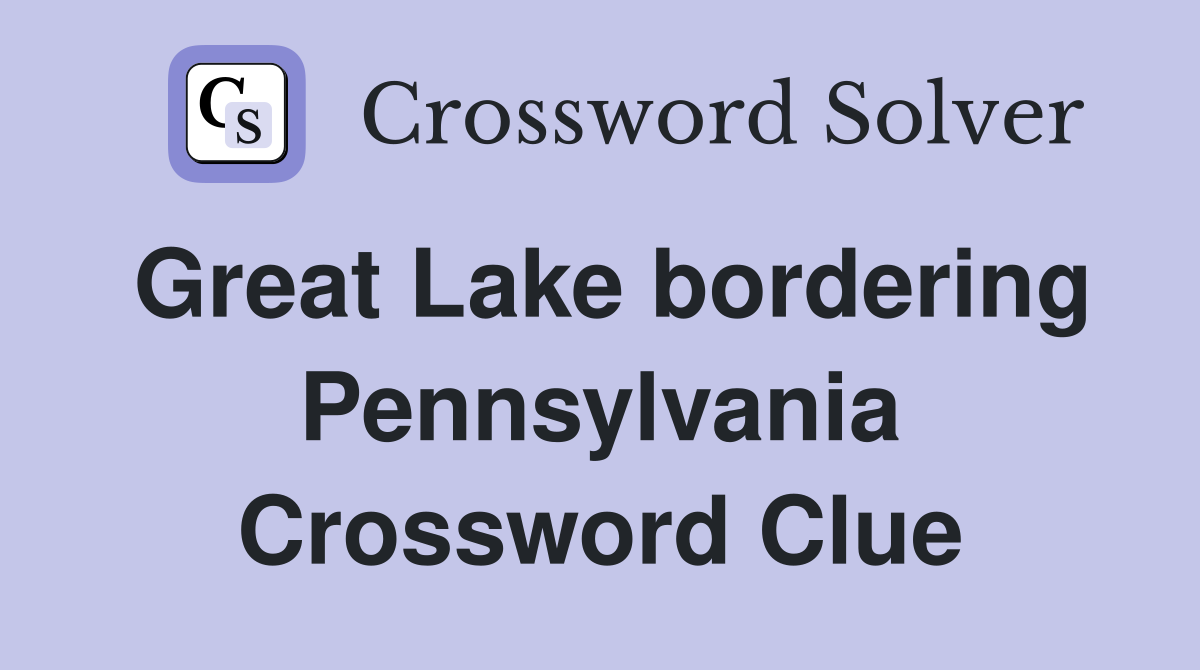 Great Lake bordering Pennsylvania Crossword Clue