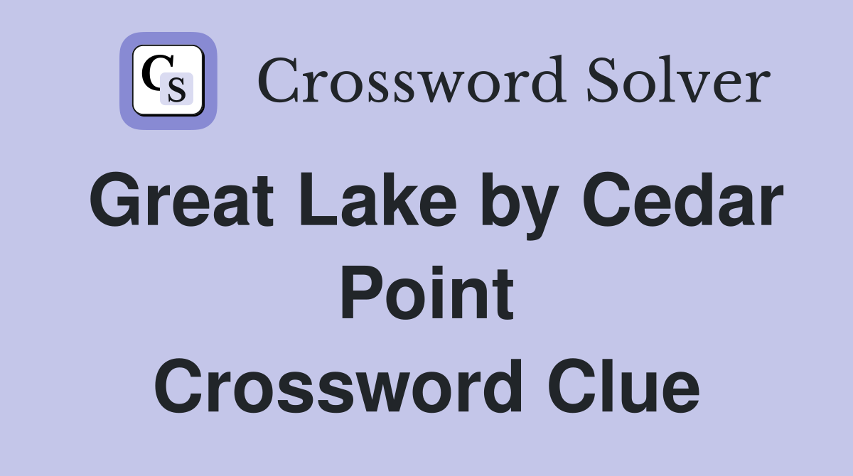 Great Lake by Cedar Point Crossword Clue