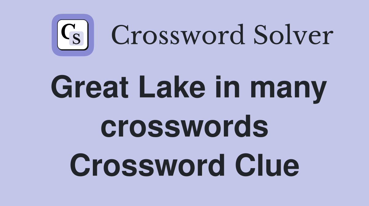 Great Lake in many crosswords Crossword Clue