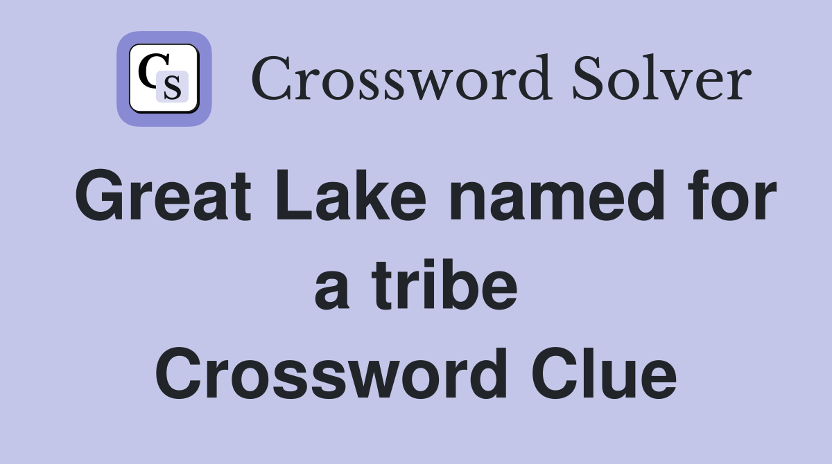 Great Lake named for a tribe Crossword Clue