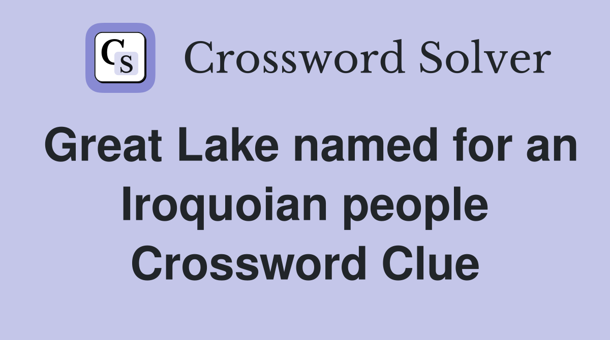 Great Lake named for an Iroquoian people Crossword Clue