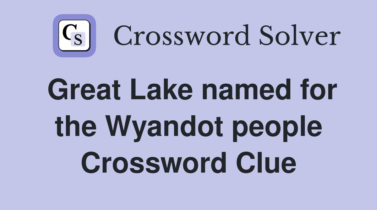 Great Lake named for the Wyandot people Crossword Clue