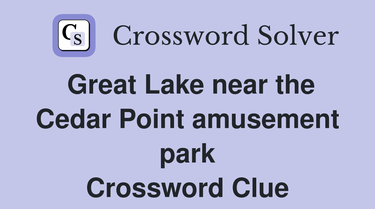 Great Lake near the Cedar Point amusement park Crossword Clue