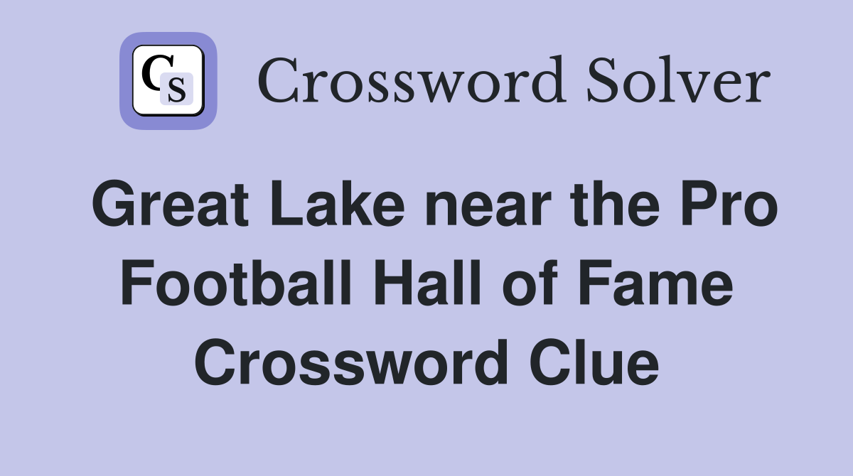 Great Lake near the Pro Football Hall of Fame Crossword Clue