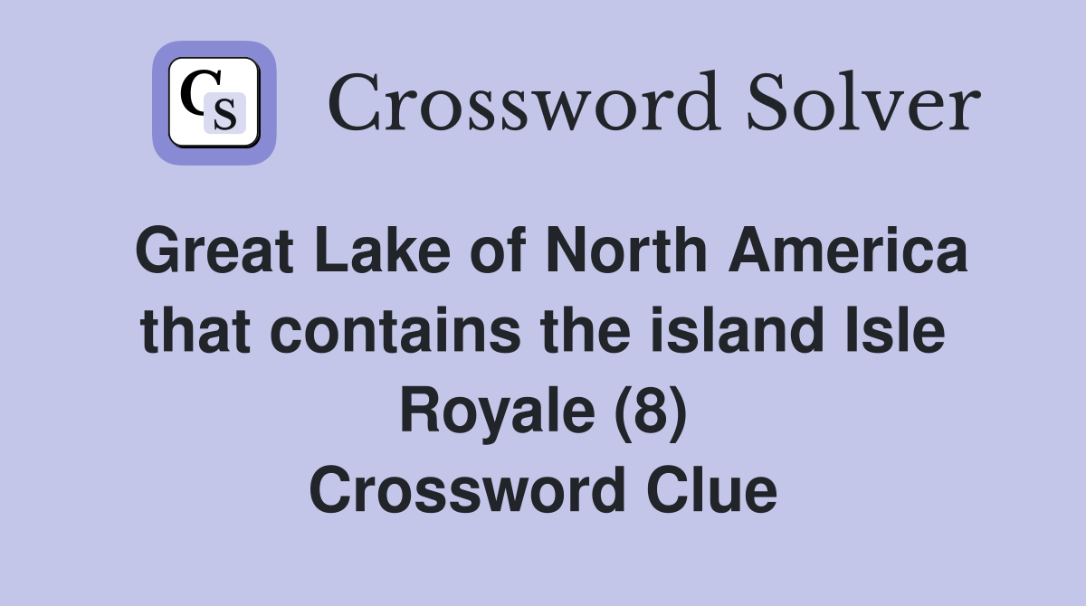 Great Lake of North America that contains the island Isle Royale (8) Crossword Clue