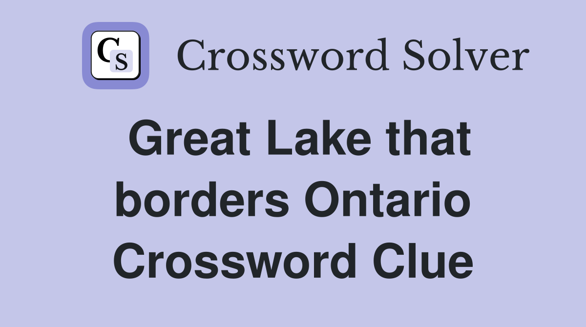 Great Lake that borders Ontario Crossword Clue