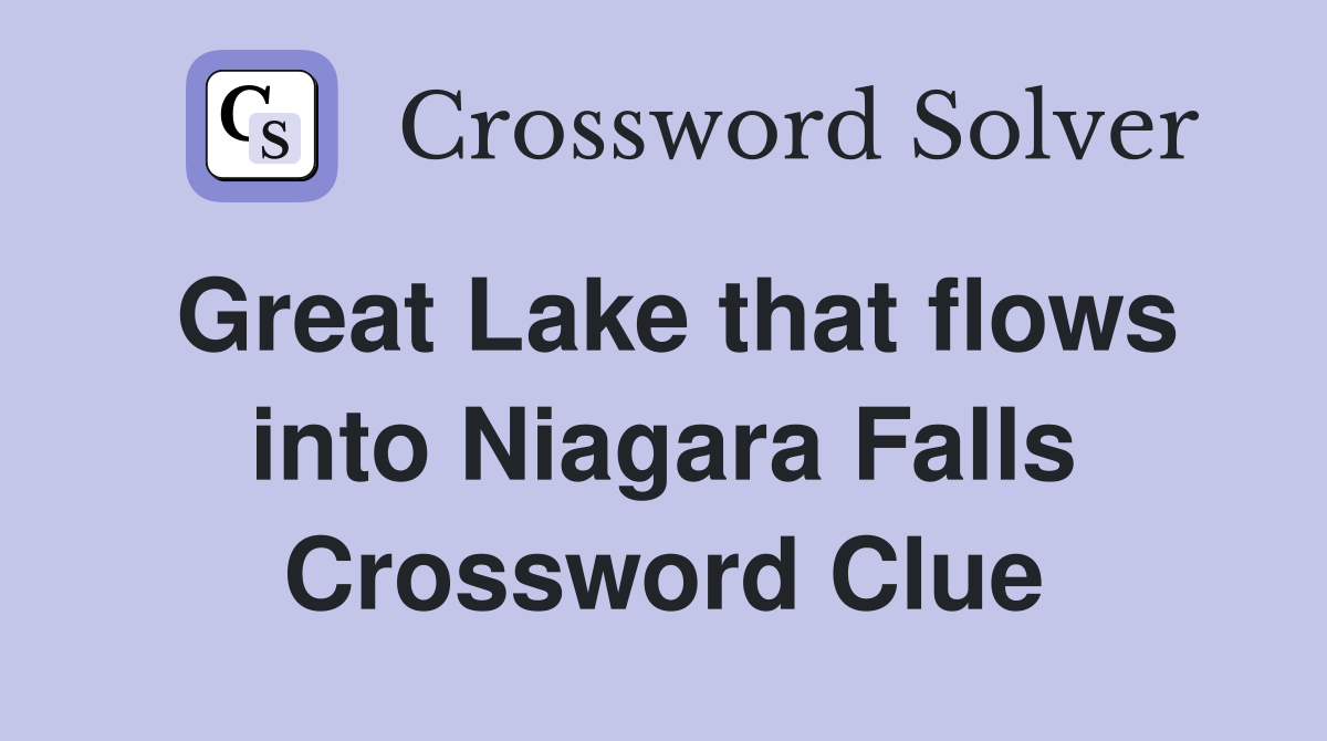 Great Lake that flows into Niagara Falls Crossword Clue
