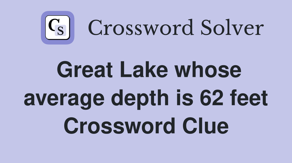 Great Lake whose average depth is 62 feet Crossword Clue
