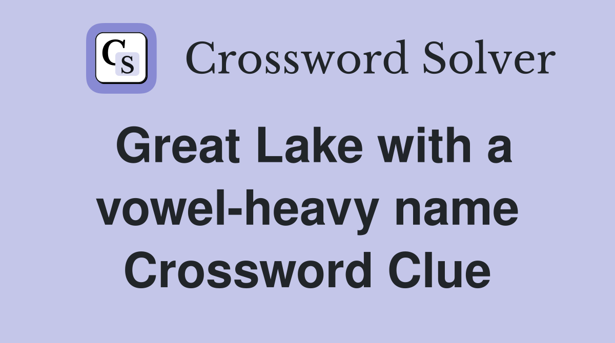 Great Lake with a vowel-heavy name Crossword Clue