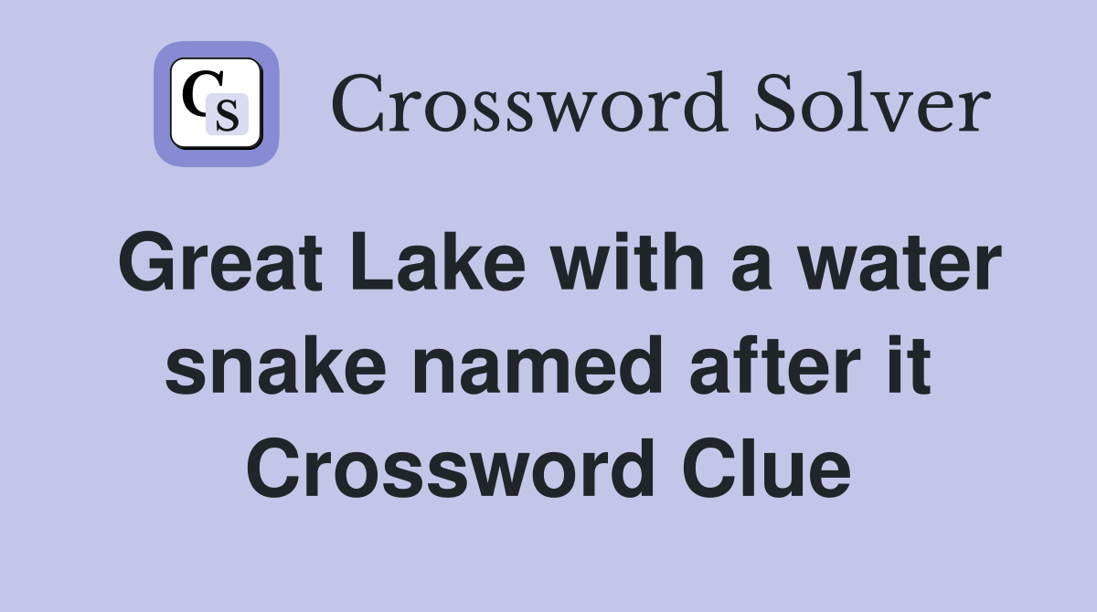Great Lake with a water snake named after it Crossword Clue