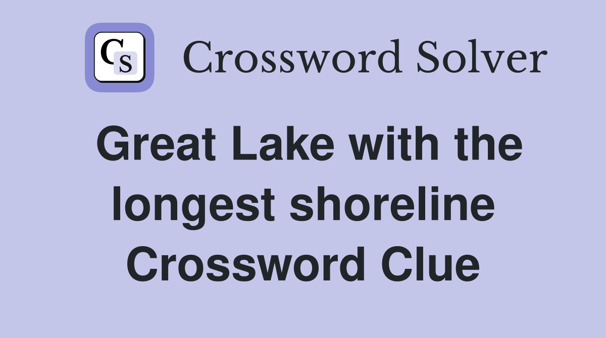 Great Lake with the longest shoreline Crossword Clue