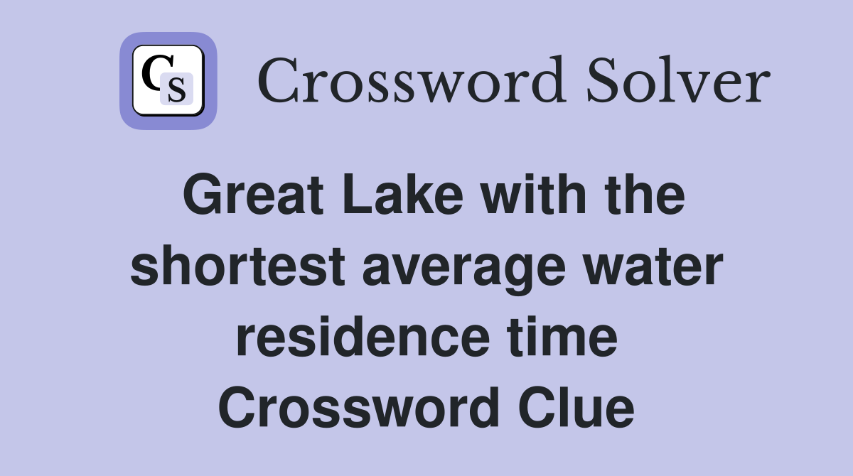 Great Lake with the shortest average water residence time Crossword Clue