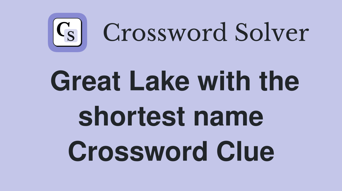 Great Lake with the shortest name Crossword Clue