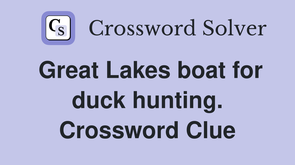 Great Lakes boat for duck hunting. Crossword Clue