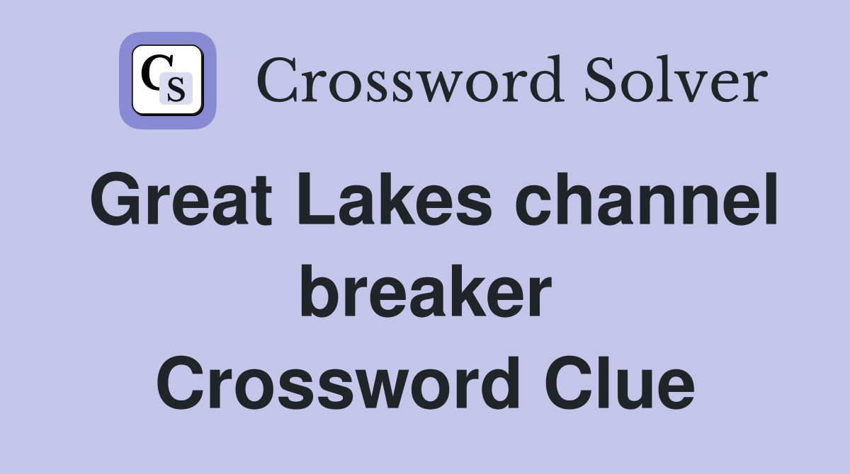 Great Lakes channel breaker Crossword Clue