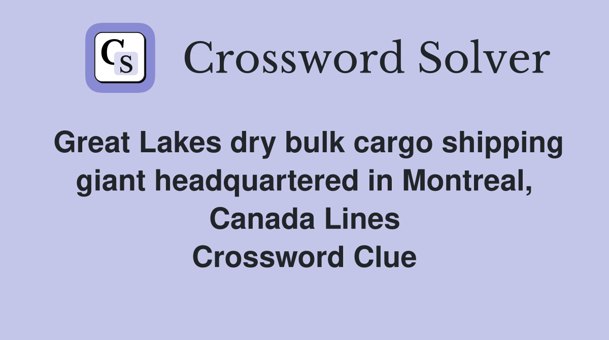 Great Lakes dry bulk cargo shipping giant headquartered in Montreal, Canada Lines Crossword Clue