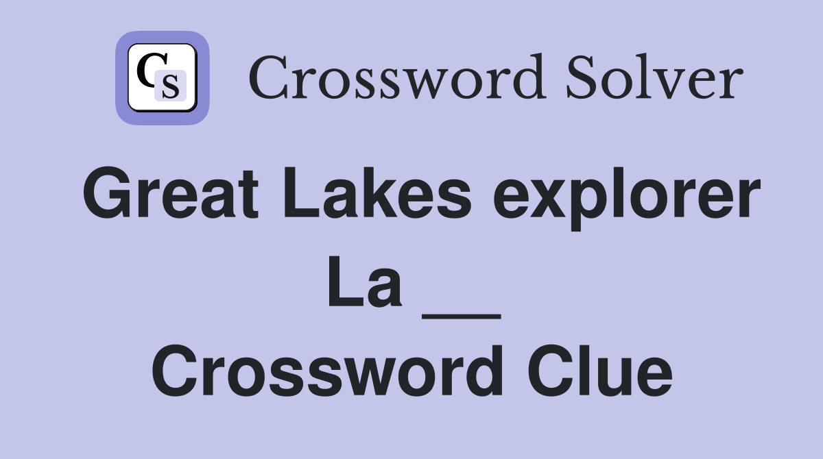 Great Lakes explorer La __ Crossword Clue
