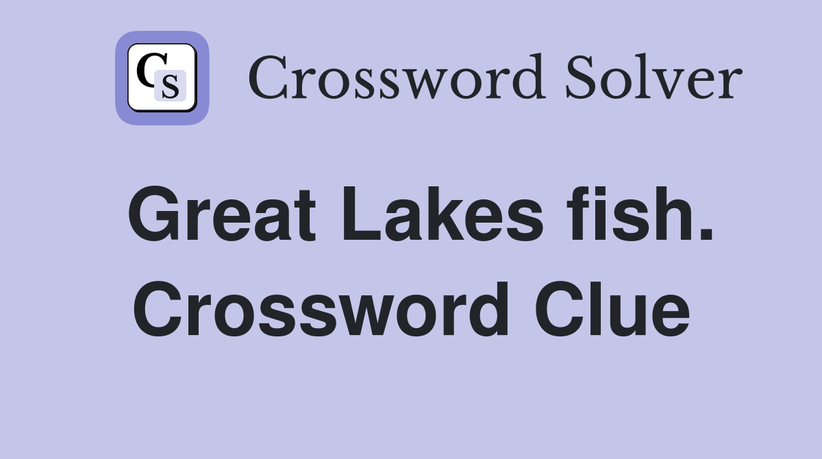 Great Lakes fish. Crossword Clue