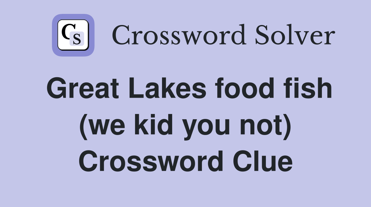 Great Lakes food fish (we kid you not) Crossword Clue