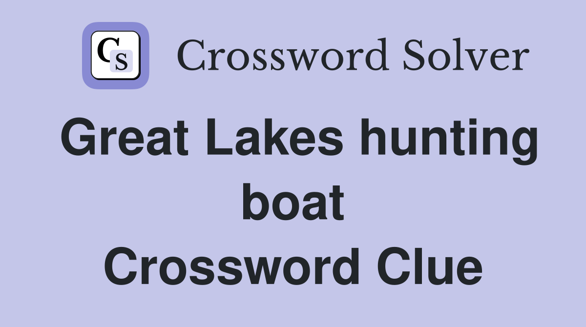 Great Lakes hunting boat Crossword Clue