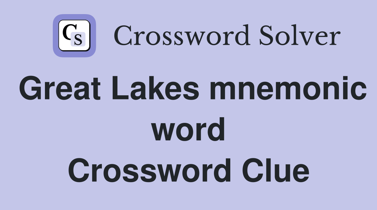 Great Lakes mnemonic word Crossword Clue