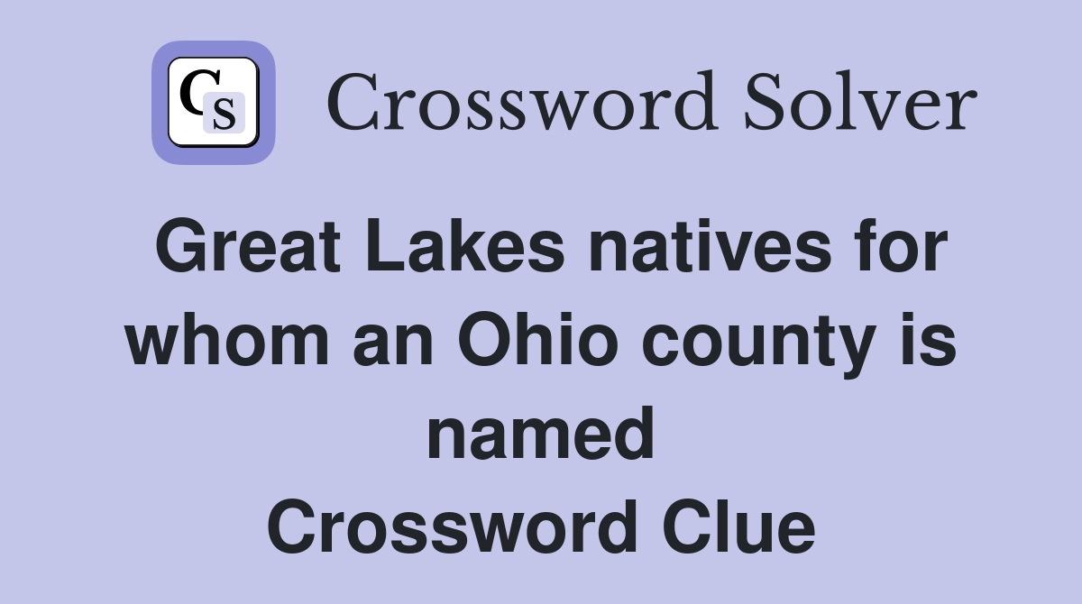 Great Lakes natives for whom an Ohio county is named Crossword Clue