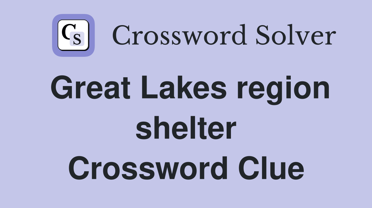 Great Lakes region shelter Crossword Clue