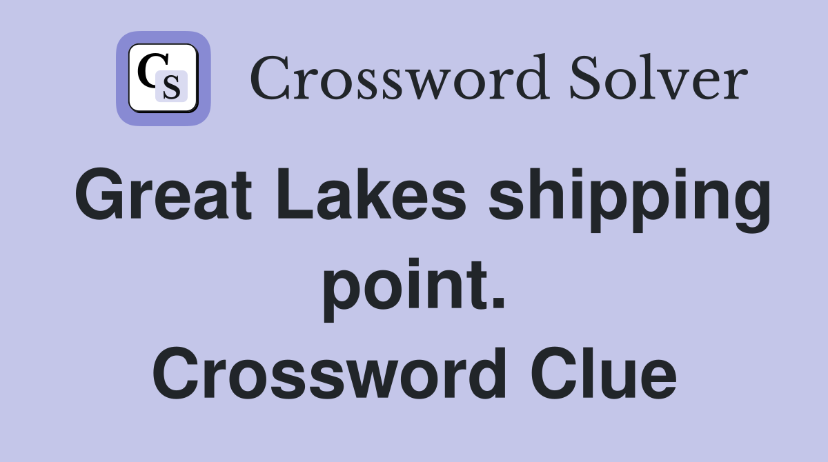 Great Lakes shipping point. Crossword Clue
