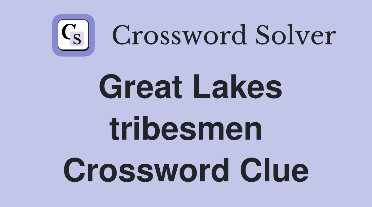 Great Lakes tribesmen Crossword Clue