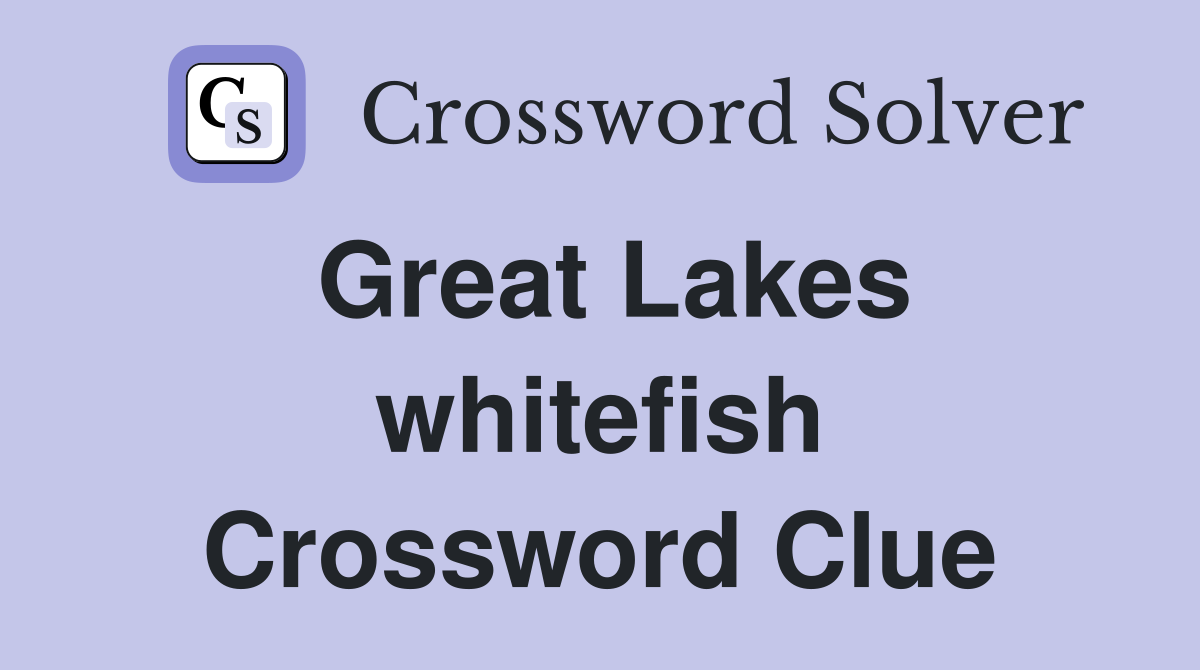 Great Lakes whitefish Crossword Clue