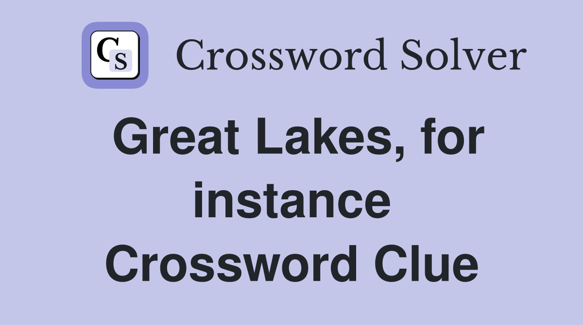 Great Lakes, for instance Crossword Clue