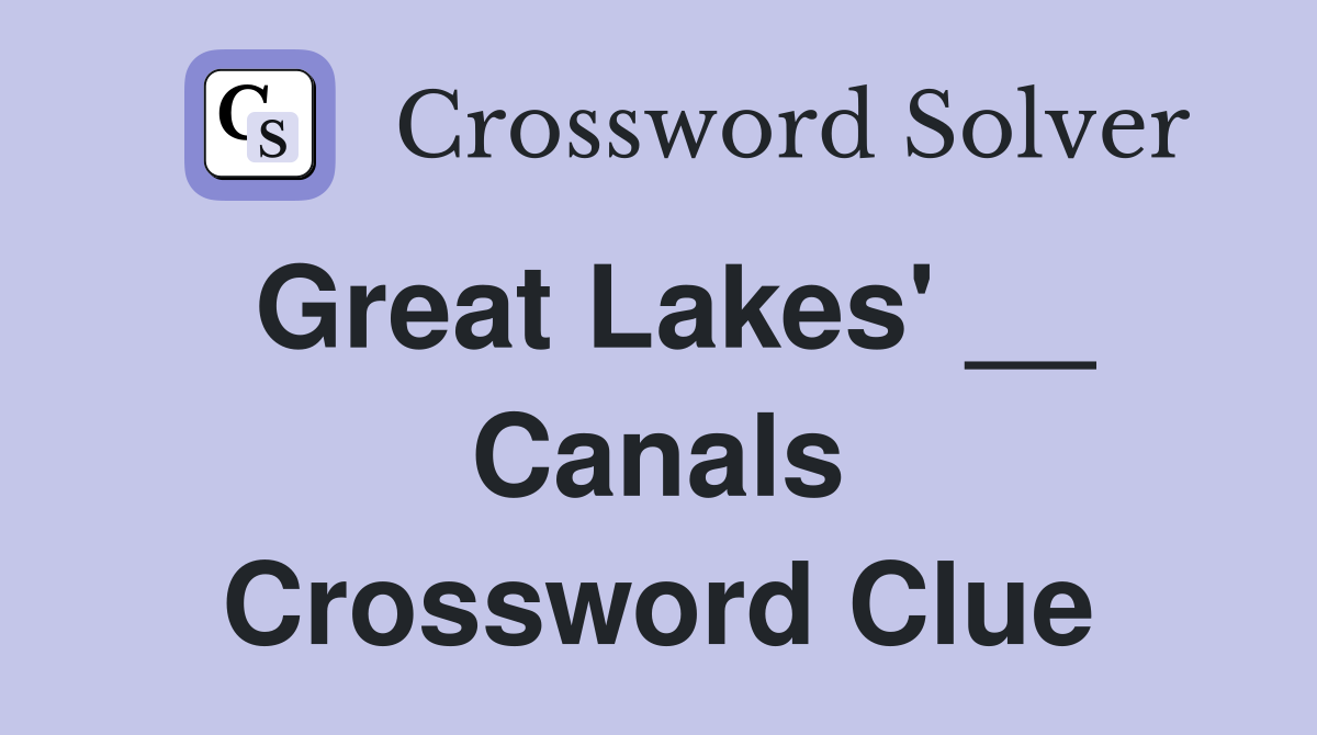 Great Lakes' __ Canals Crossword Clue