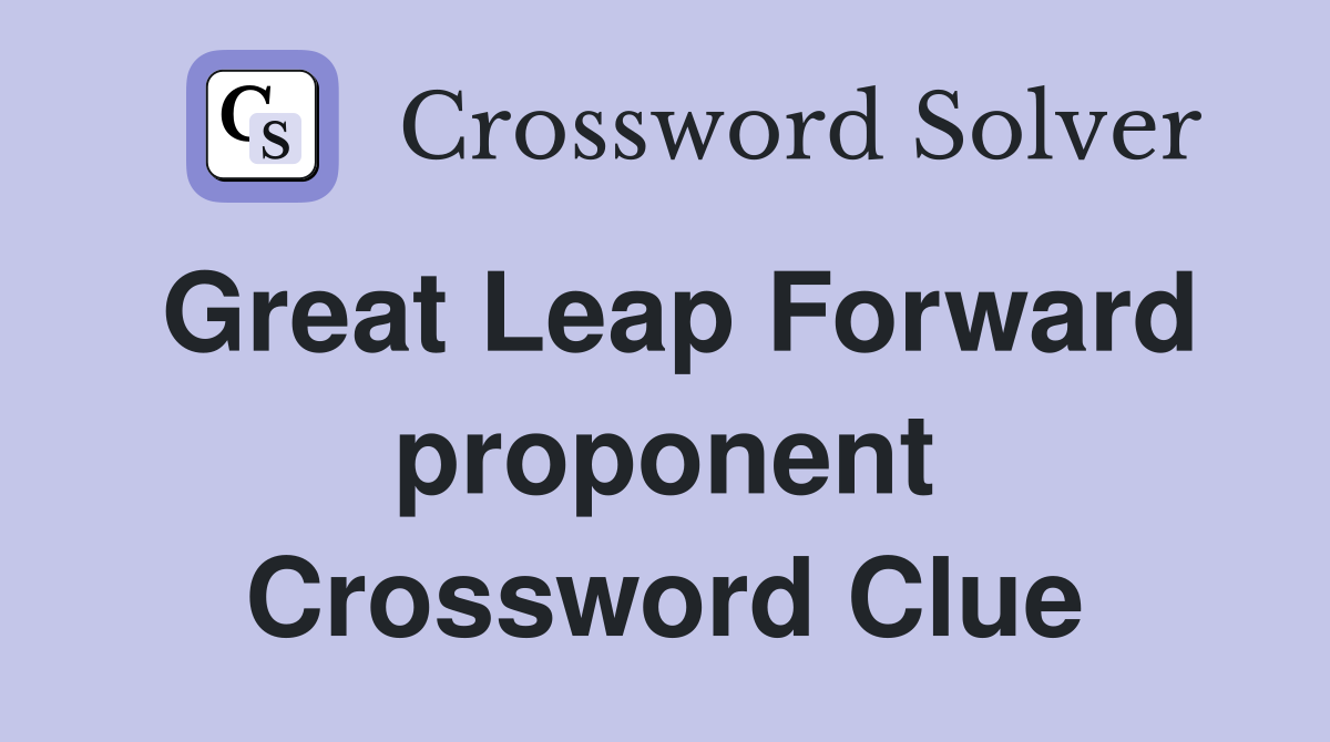 Great Leap Forward proponent Crossword Clue