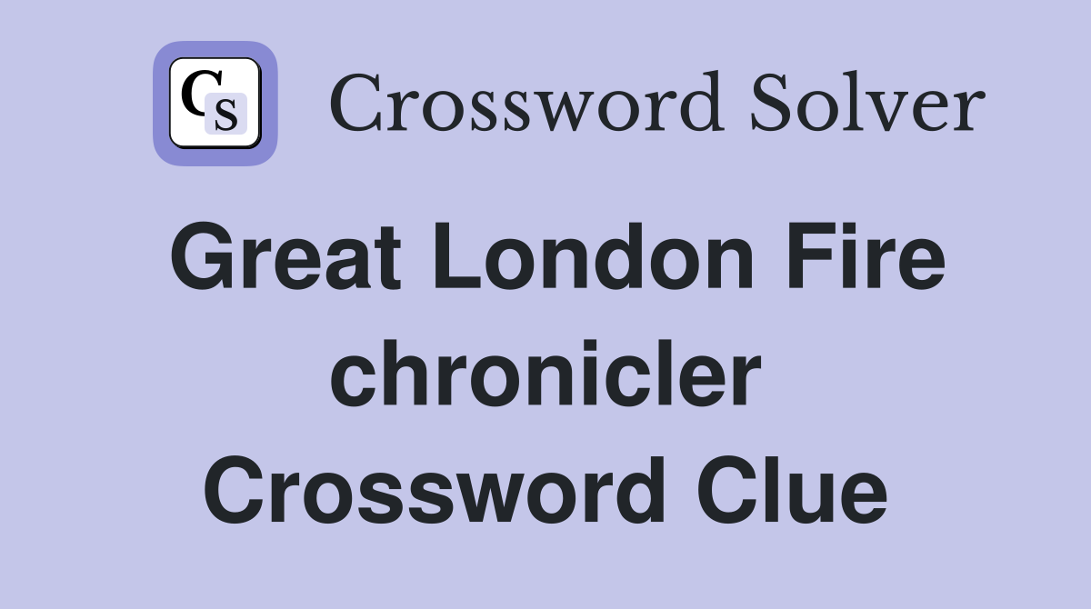Great London Fire chronicler Crossword Clue