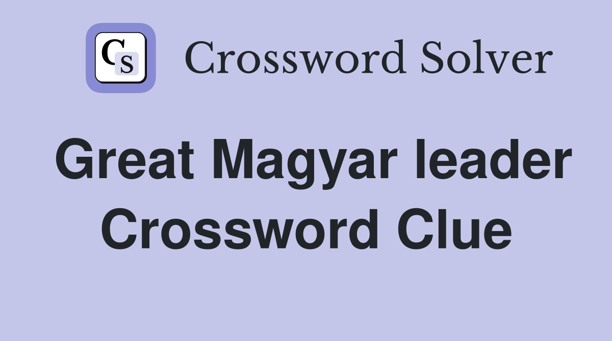 Great Magyar leader Crossword Clue