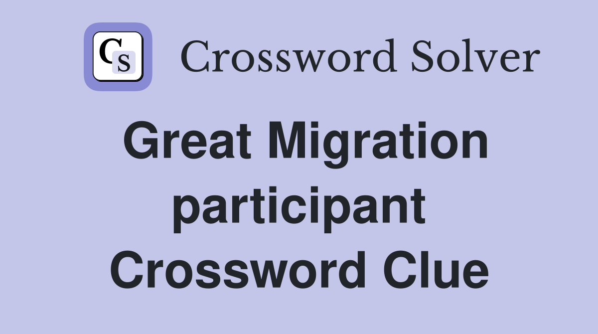 Great Migration participant Crossword Clue