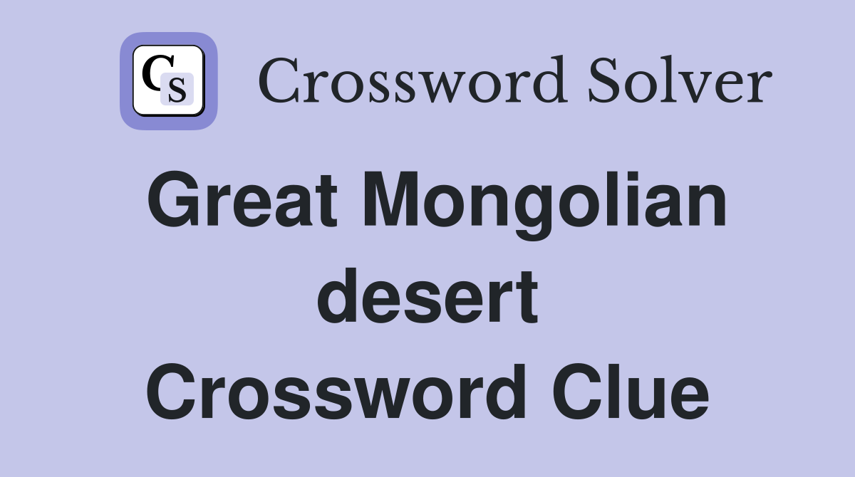Great Mongolian desert Crossword Clue