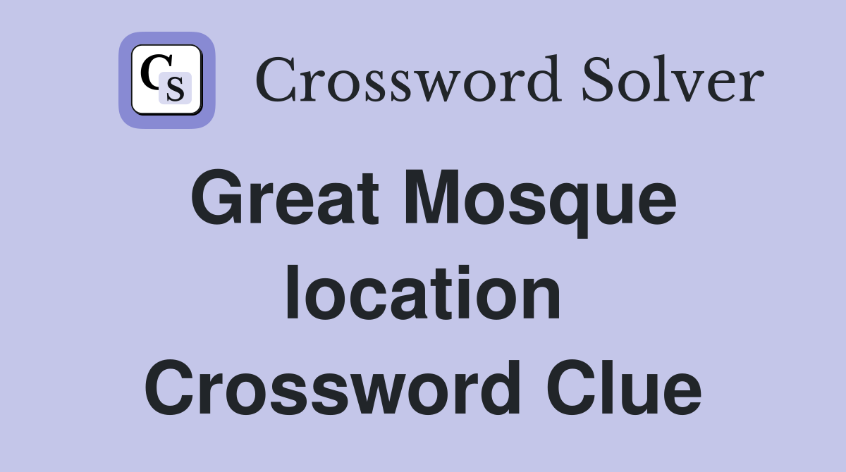 Great Mosque location Crossword Clue