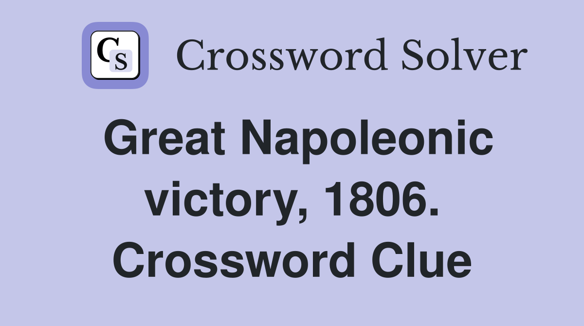 Great Napoleonic victory, 1806. Crossword Clue