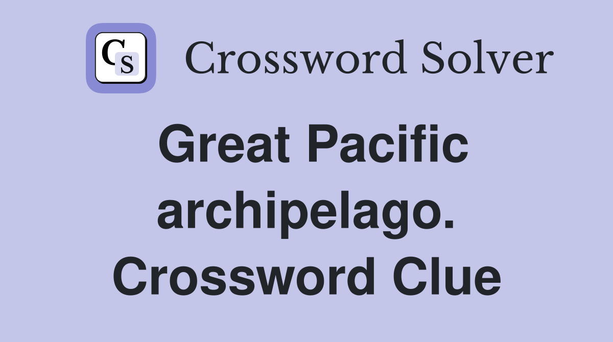 Great Pacific archipelago. Crossword Clue