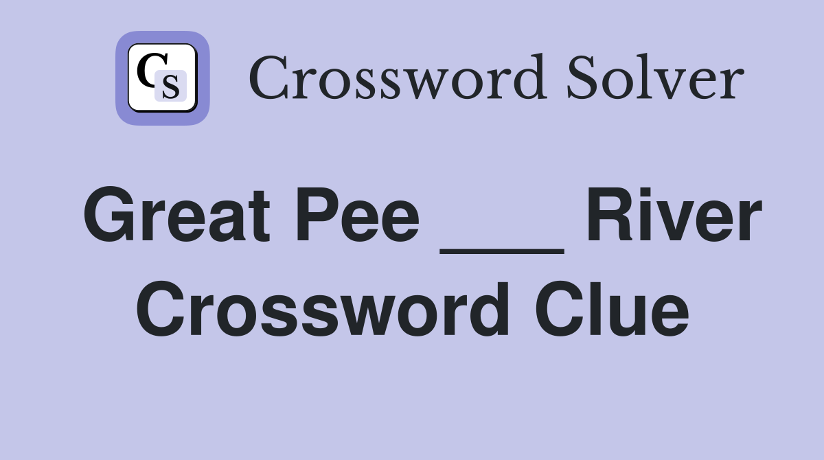 Great Pee ___ River Crossword Clue