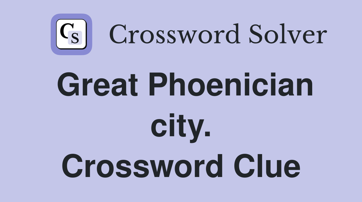 Great Phoenician city. Crossword Clue
