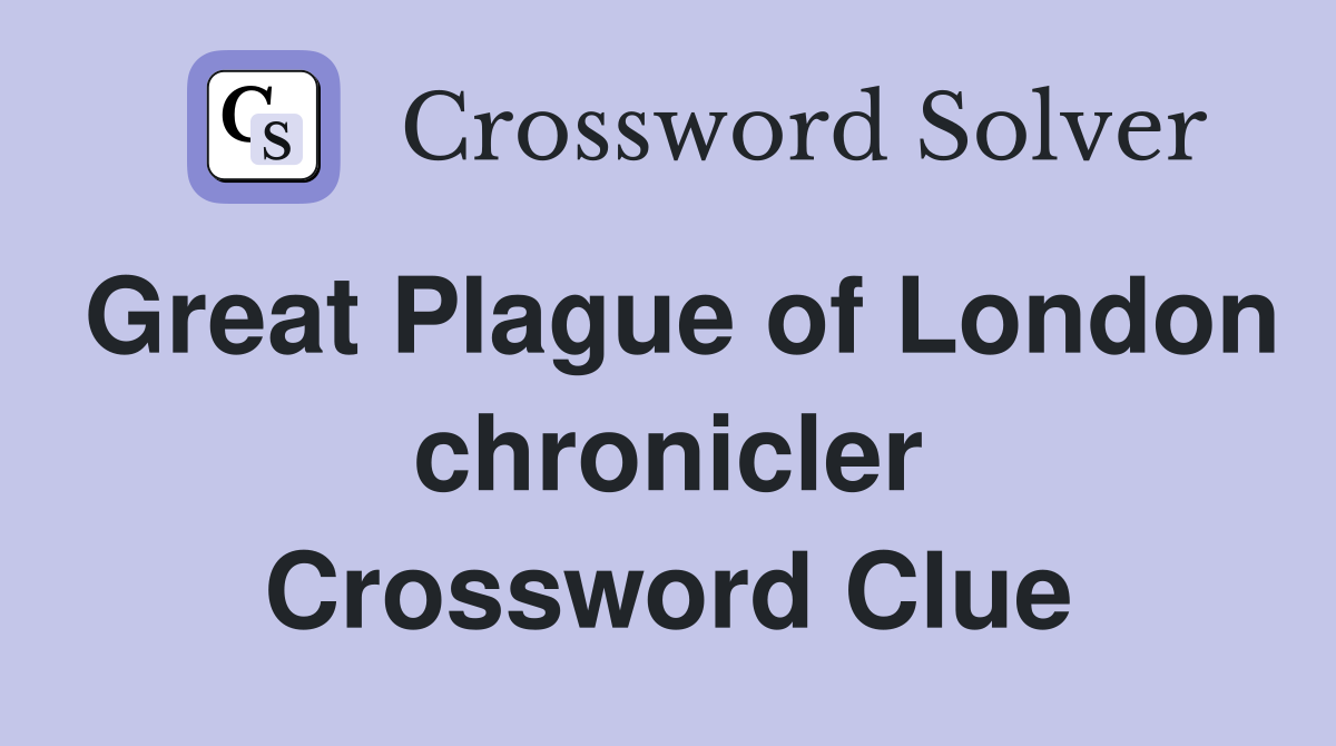 Great Plague of London chronicler Crossword Clue