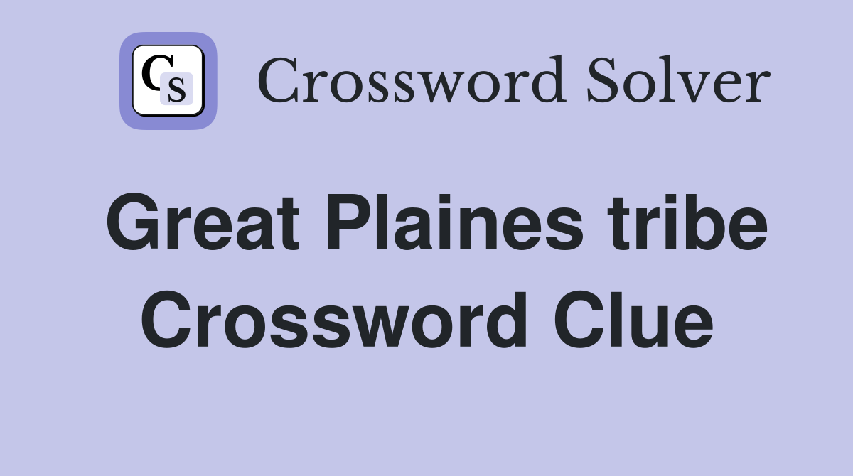 Great Plaines tribe Crossword Clue
