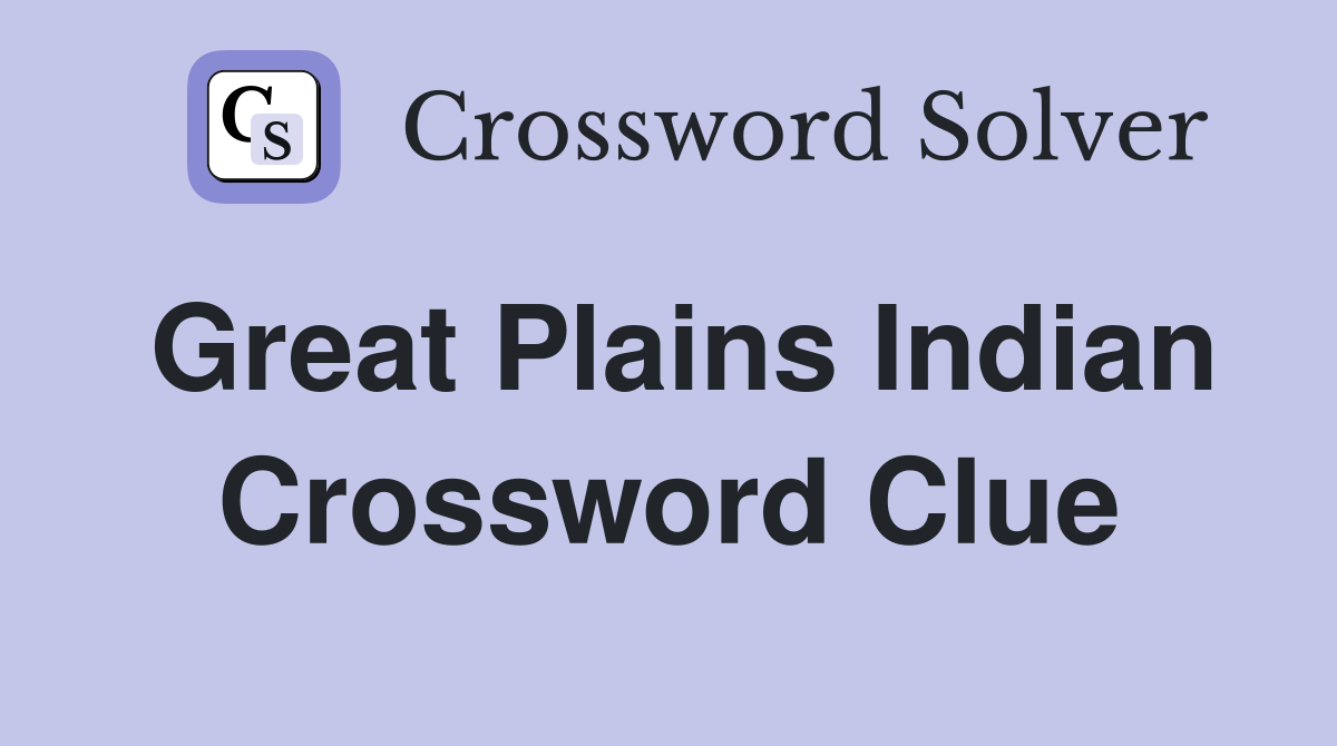 Great Plains Indian Crossword Clue