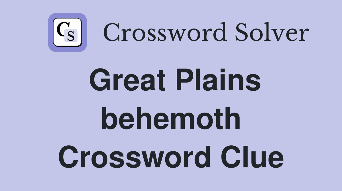 Great Plains behemoth Crossword Clue
