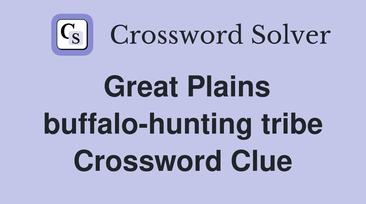 Great Plains buffalo-hunting tribe Crossword Clue