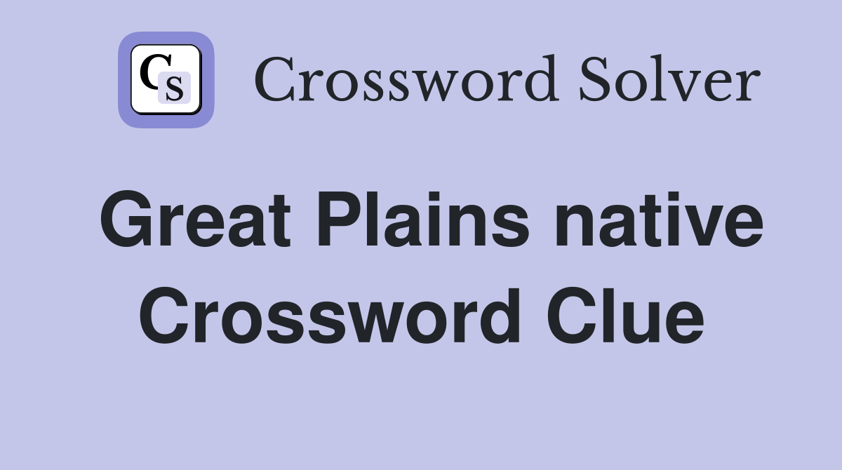 Great Plains native Crossword Clue