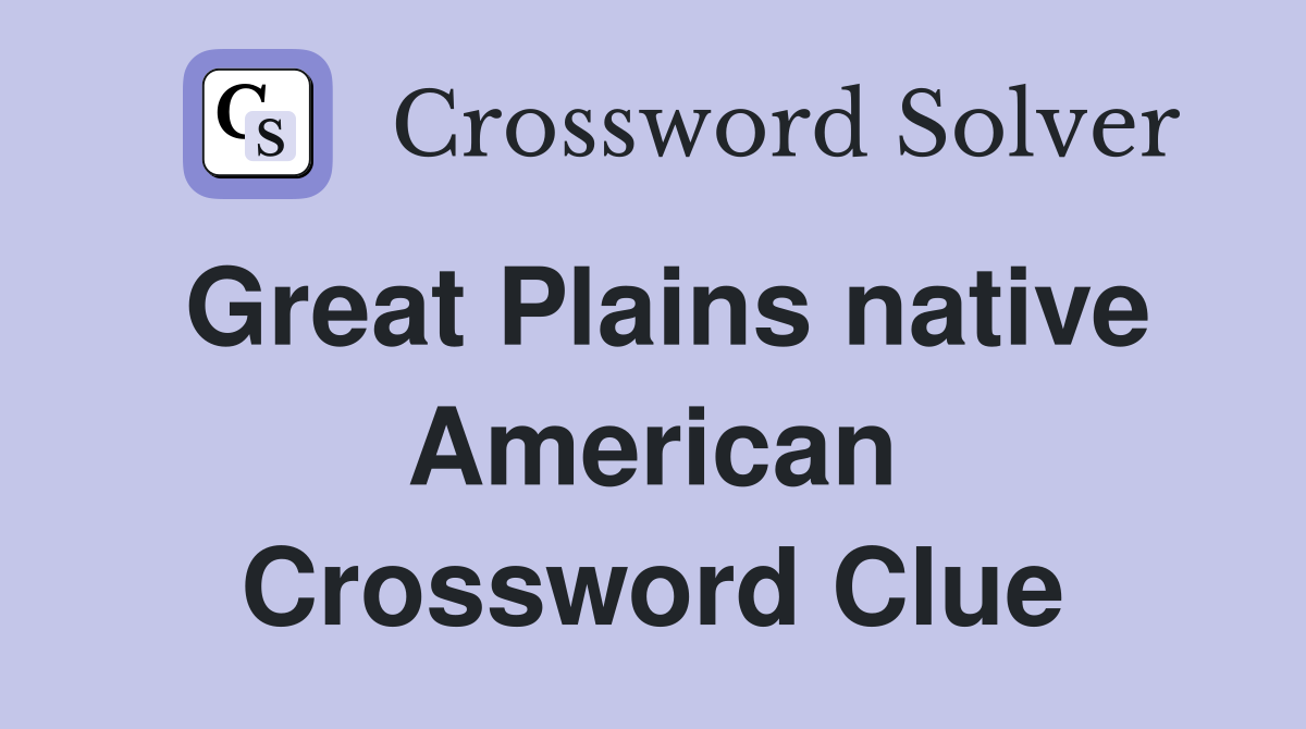 Great Plains native American Crossword Clue